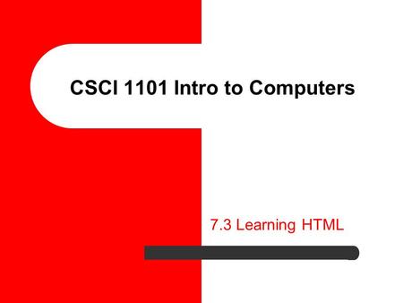 CSCI 1101 Intro to Computers 7.3 Learning HTML. HTML Coding - Frame sets 2 What are Frames? Frames allow independent navigation and content to two (or.