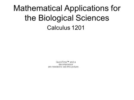 Mathematical Applications for the Biological Sciences Calculus 1201.