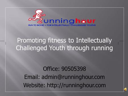 Promoting fitness to Intellectually Challenged Youth through running Office: 90505398   Website: