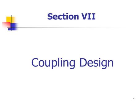 1 Coupling Design Section VII. 2 Coupling? Classifications of Coupling A) Rigid Coupling B) Flexible Coupling Analysis of Bolts Talking Points.