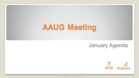 AAUG Meeting © ACGI Software. All Rights Reserved. January Agenda.
