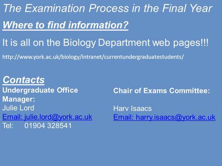 The Examination Process in the Final Year Where to find information? It is all on the Biology Department web pages!!!