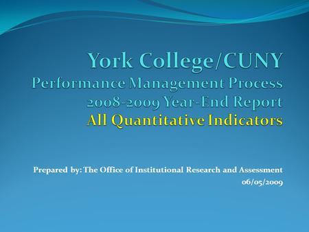 Prepared by: The Office of Institutional Research and Assessment 06/05/2009.
