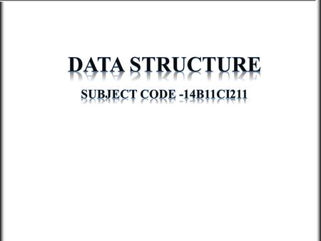 DATA STRUCTURE Subject Code -14B11CI211.