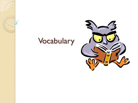 Vocabulary. Vocabulary Background When students graduate from high school their vocabulary is around 25,000 words. Students vocabulary grows about 3000.