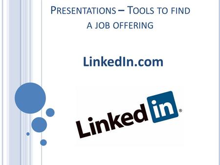 P RESENTATIONS – T OOLS TO FIND A JOB OFFERING LinkedIn.com.