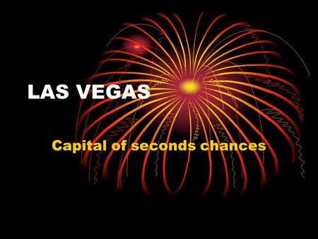 LAS VEGAS Capital of seconds chances. MAP OF LAS VEGAS.