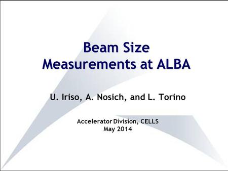 U. Iriso, A. Nosich, and L. Torino Accelerator Division, CELLS May 2014 Beam Size Measurements at ALBA.