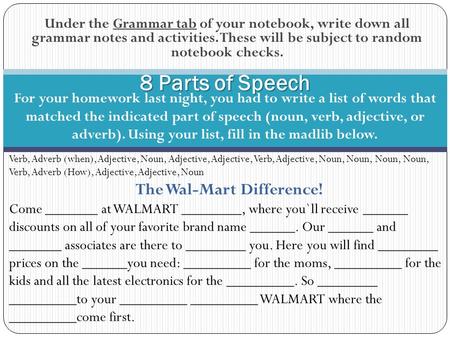 Under the Grammar tab of your notebook, write down all grammar notes and activities. These will be subject to random notebook checks. 8 Parts of Speech.
