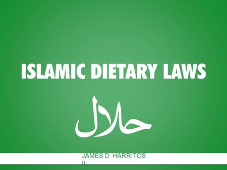ISLAMIC DIETARY LAWS JAMES D. HARRITOS II.