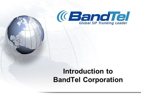 Introduction to BandTel Corporation. Company Overview Headquartered in Newport Beach, CA, with Development and Customer Support based in Gilford, New.