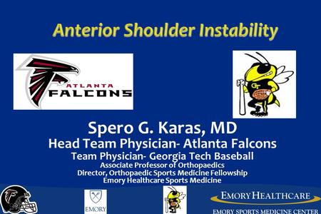 Spero G. Karas, MD Head Team Physician- Atlanta Falcons Team Physician- Georgia Tech Baseball Associate Professor of Orthopaedics Director, Orthopaedic.
