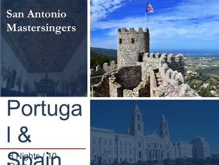8 Nights / 10 Days San Antonio Mastersingers Portuga l & Spain.