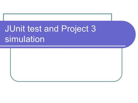 JUnit test and Project 3 simulation. Midterm Exam Wednesday, March 18, 2009 Content: Week 1 to Week 9 Guideline: posted on D2L. Format: Multiple choices.
