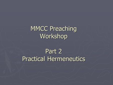 MMCC Preaching Workshop Part 2 Practical Hermeneutics.