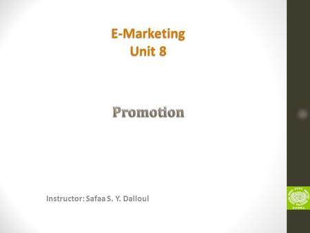 Instructor: Safaa S. Y. Dalloul E-Marketing Unit 8.