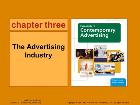 Chapter three The Advertising Industry McGraw-Hill/Irwin Essentials of Contemporary Advertising Copyright © 2007 The McGraw-Hill Companies, Inc. All rights.