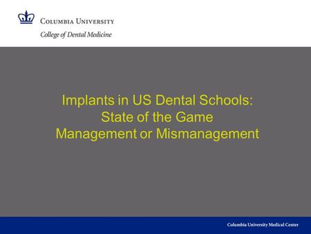 Implants in US Dental Schools: State of the Game Management or Mismanagement.