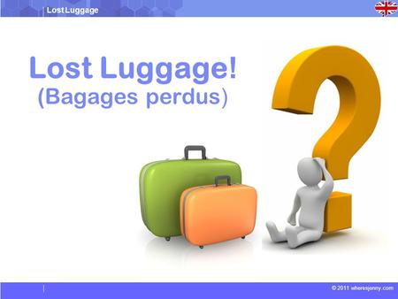 Lost Luggage © 2011 wheresjenny.com Lost Luggage ! ( Bagages perdus )