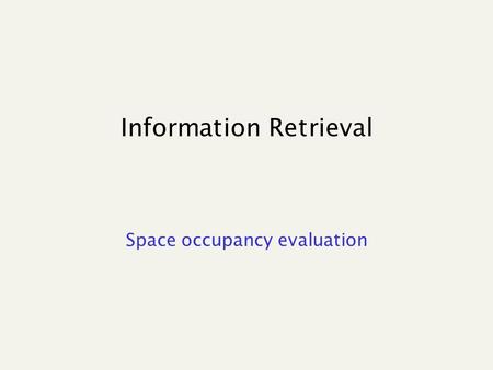 Information Retrieval Space occupancy evaluation.
