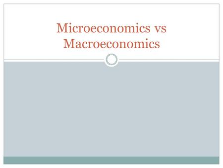 Microeconomics vs Macroeconomics. Copyright © 2005 by McGraw-Hill Ryerson Limited. All rights reserved.  Microeconomics focuses on decisions that individual.