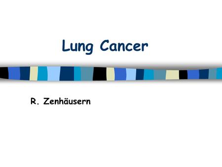 Lung Cancer R. Zenhäusern. Lung cancer: Epidemiology n Most common cancer in the world –2./ 3. most cancer in men / women 1.2 million new cases / year.
