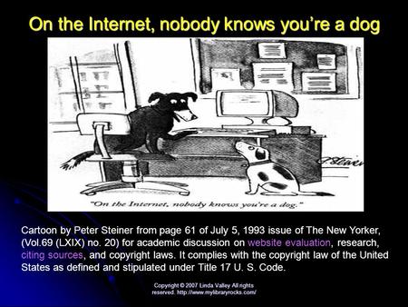 Copyright © 2007 Linda Valley All rights reserved.  On the Internet, nobody knows you’re a dog Cartoon by Peter Steiner.