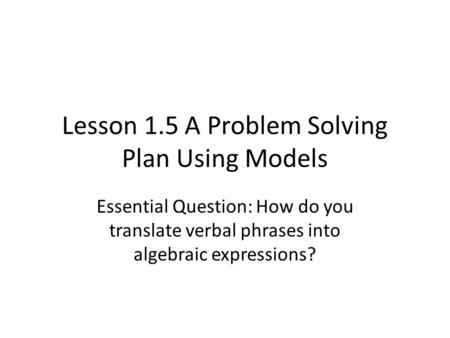 Lesson 1.5 A Problem Solving Plan Using Models