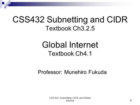 CSS 432: Subnetting, CIDR, and Global Internet