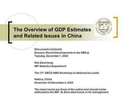 The Overview of GDP Estimates and Related Issues in China Discussant comments Session: Recent Developments in the NBS (I) Tuesday, December 1, 2009 Kim.