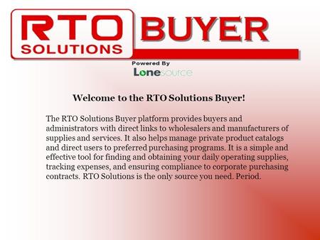 Welcome to the RTO Solutions Buyer! The RTO Solutions Buyer platform provides buyers and administrators with direct links to wholesalers and manufacturers.