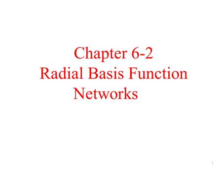 Chapter 6-2 Radial Basis Function Networks 1. Topics Basis Functions Radial Basis Functions Gaussian Basis Functions Nadaraya Watson Kernel Regression.