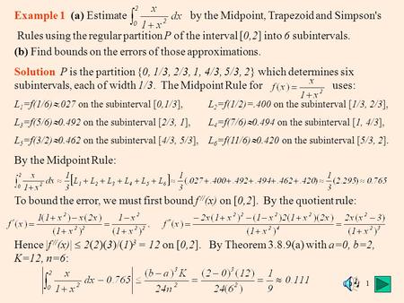 1 Example 1 (a) Estimate by the Midpoint, Trapezoid and Simpson's Rules using the regular partition P of the interval [0,2] into 6 subintervals. (b) Find.