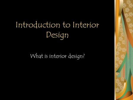 Introduction to Interior Design What is interior design?
