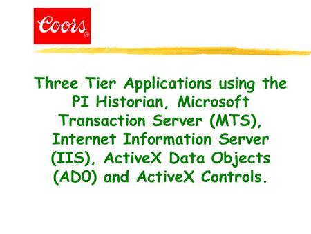 Three Tier Applications using the PI Historian, Microsoft Transaction Server (MTS), Internet Information Server (IIS), ActiveX Data Objects (AD0) and ActiveX.
