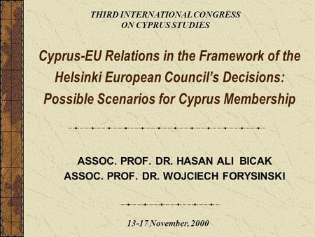 Cyprus-EU Relations in the Framework of the Helsinki European Council’s Decisions: Possible Scenarios for Cyprus Membership ASSOC. PROF. DR. HASAN ALI.