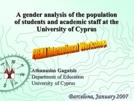 A gender analysis of the population of students and academic staff at the University of Cyprus Athanasios Gagatsis Department of Education University of.