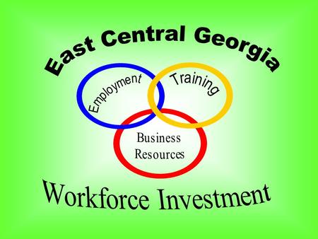 The East Central Georgia Workforce Investment Center is an administrative entity tasked with operating Workforce Investment Act initiatives in the 12.