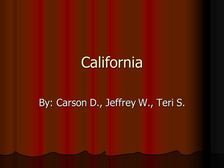 California By: Carson D., Jeffrey W., Teri S.. Capital city, major cities, region in the U.S  The capital of California is Sacramento.  The major cities.