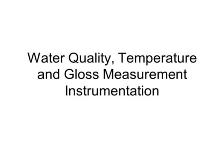 Water Quality, Temperature and Gloss Measurement Instrumentation.
