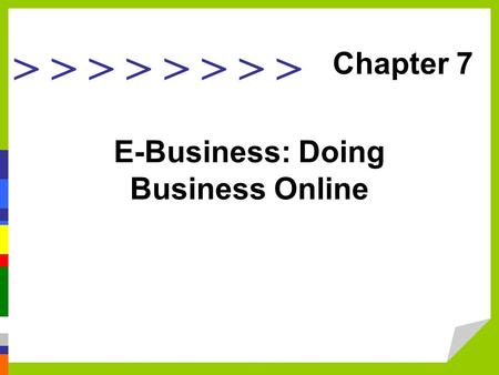 > > > > E-Business: Doing Business Online Chapter 7.