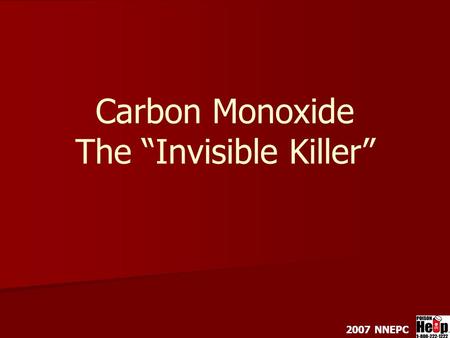 Carbon Monoxide The “Invisible Killer” 2007 NNEPC.
