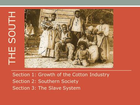 THE SOUTH Section 1: Growth of the Cotton Industry