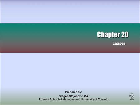 Prepared by: Dragan Stojanovic, CA Rotman School of Management, University of Toronto Chapter 20 Leases Chapter 20 Leases.