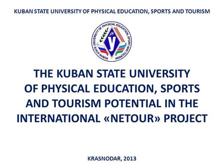 KUBAN STATE UNIVERSITY OF PHYSICAL EDUCATION, SPORTS AND TOURISM THE KUBAN STATE UNIVERSITY OF PHYSICAL EDUCATION, SPORTS AND TOURISM POTENTIAL IN THE.