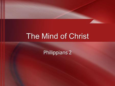 The Mind of Christ Philippians 2. What Does It Mean to Be Humble? What comes to mind when you think of “humility”? Quiet, shy, weak? Humility is commanded.