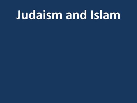 Judaism and Islam.
