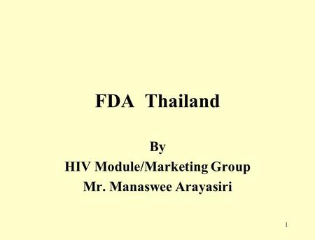 1 FDA Thailand By HIV Module/Marketing Group Mr. Manaswee Arayasiri.