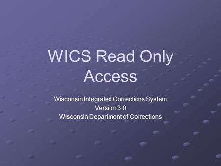 WICS Read Only Access Wisconsin Integrated Corrections System