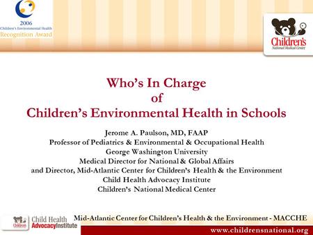 Who’s In Charge of Children’s Environmental Health in Schools Jerome A. Paulson, MD, FAAP Professor of Pediatrics & Environmental & Occupational Health.
